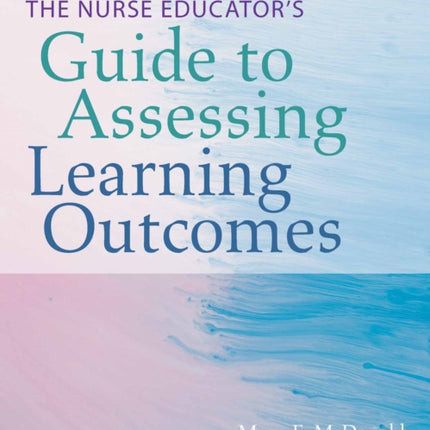 The Nurse Educators Guide to Assessing Learning