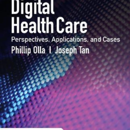 Digital Health Care: Perspectives, Applications, and Cases: Perspectives, Applications, and Cases