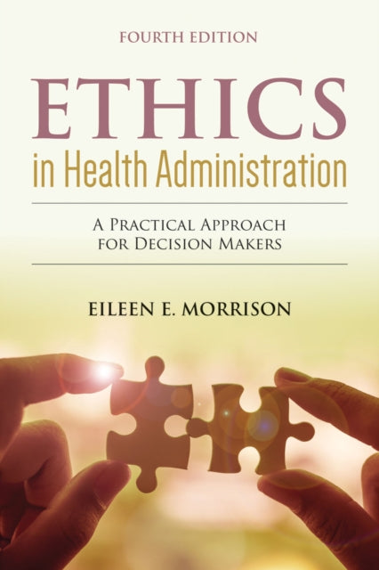 Ethics in Health Administration A Practical App