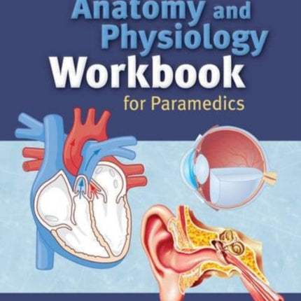 Anatomy and Physiology Workbook for Paramedics (United Kingdom Edition)