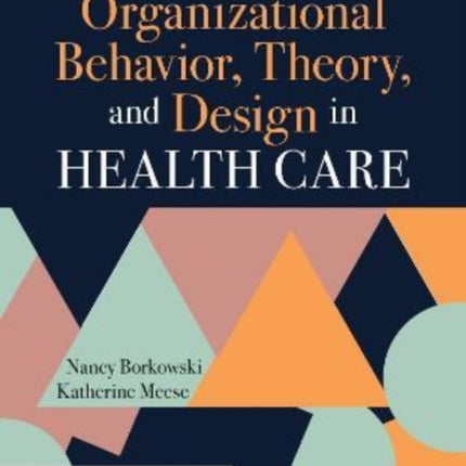 Organizational Behavior, Theory, and Design in Health Care