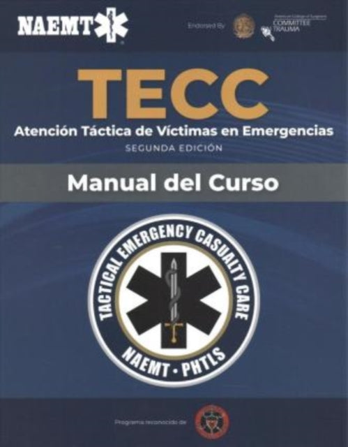 Spanish TECC: Atención táctica a víctimas en emergencias, segunda edición, manual del curso: Atención táctica a víctimas en emergencias, segunda edición, manual del curso