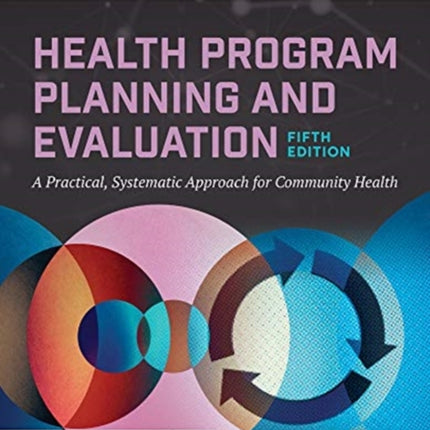 Health Program Planning and Evaluation: A Practical Systematic Approach to Community Health