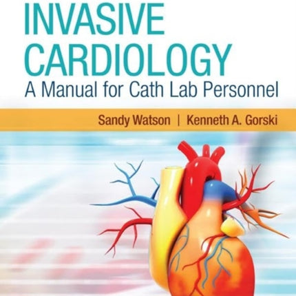 Invasive Cardiology A Manual for Cath Lab Personnel with Navigate Advantage Access