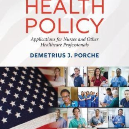 Health Policy: Application for Nurses and Other Healthcare Professionals