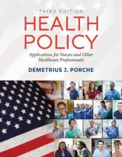 Health Policy: Application for Nurses and Other Healthcare Professionals