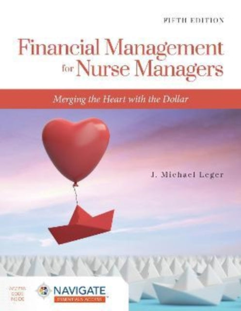 Financial Management for Nurse Managers: Merging the Heart with the Dollar: Merging the Heart with the Dollar