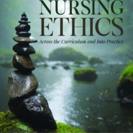 Nursing Ethics: Across the Curriculum and Into Practice