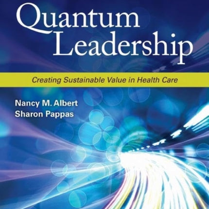 Quantum Leadership Creating Sustainable Value in Health Care