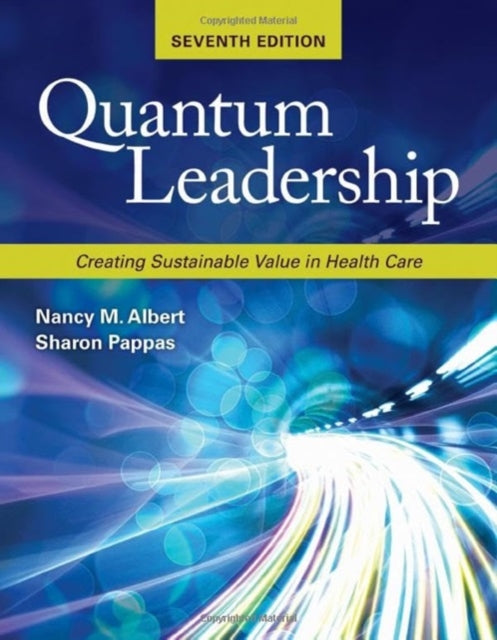 Quantum Leadership Creating Sustainable Value in Health Care