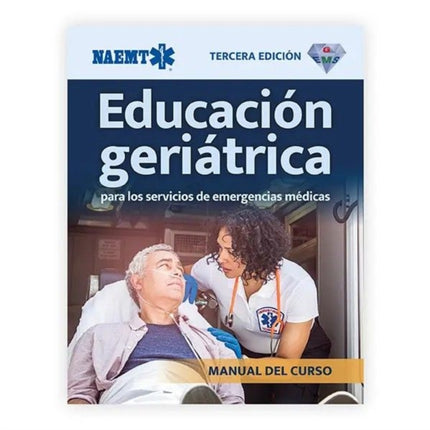GEMS Geriatric Education for Emergency Medical Services Spanish Educacion Geriatrica para SEM 3E Course Manual