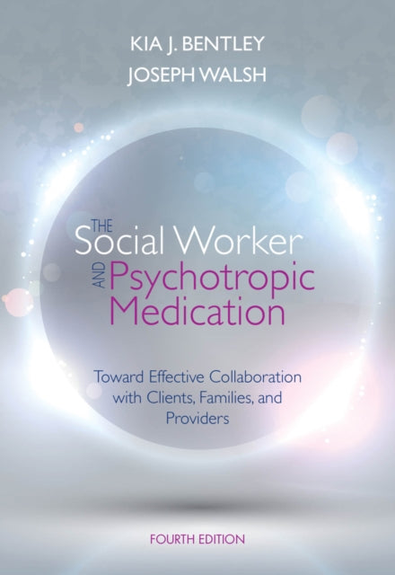 The Social Worker and Psychotropic Medication: Toward Effective Collaboration with Clients, Families, and Providers