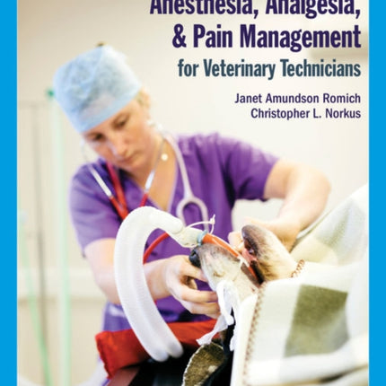 Anesthesia, Analgesia, and Pain Management for Veterinary Technicians