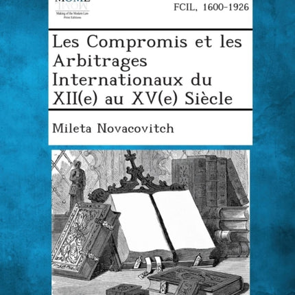 Les Compromis Et Les Arbitrages Internationaux Du Xiie Au Xve Siecle