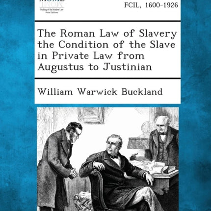 The Roman Law of Slavery the Condition of the Slave in Private Law from Augustus to Justinian
