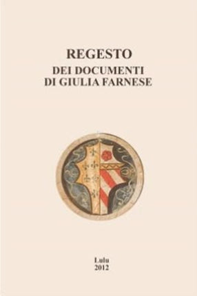Regesto Dei Documenti Di Giulia Farnese