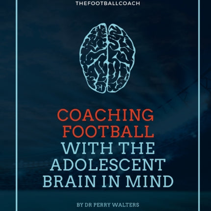 Coaching Football With The Adolescent Brain In Mind