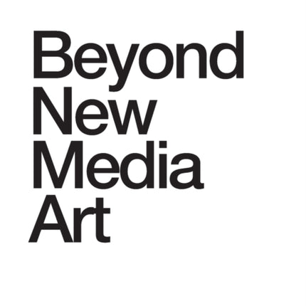 Beyond New Media Art