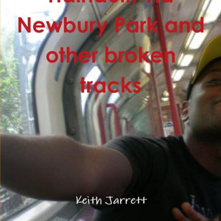 Hainault via Newbury Park and other broken tracks