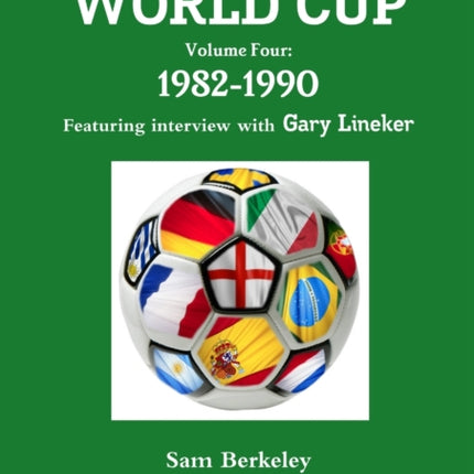 Everything you Ever Wanted to Know about the World Cup Volume Four 19821990 Volume 4