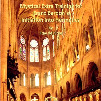 Mystical Extra Training for Franz Bardons Initiation into Hermetics