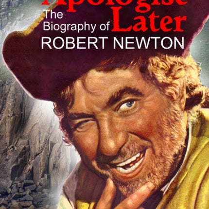 Apologise Later The Biography of Robert Newton