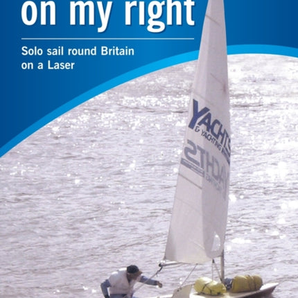 Land On My Right Solo Sail Round Britain On A Laser