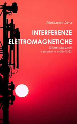 Interferenze Elettromagnetiche Effetti indesiderati e soluzioni in ambito EMC