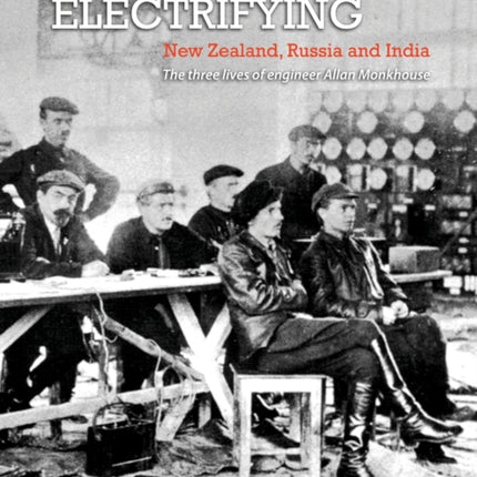 Electrifying New Zealand Russia and India The Three Lives of Engineer Allan Monkhouse