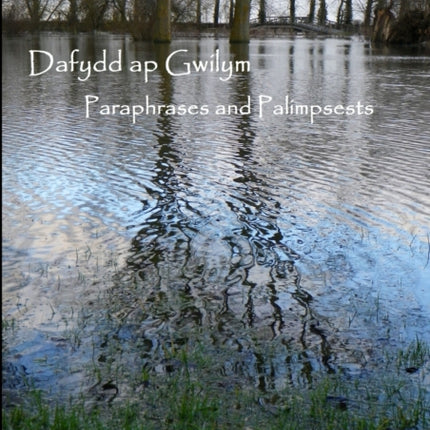 Dafydd ap Gwilym Paraphrases and Palimpsests