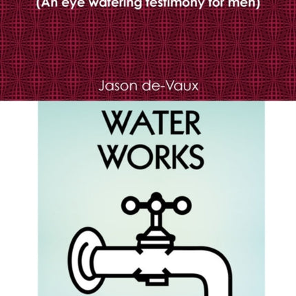 The Waterworks An eye watering testimony for men