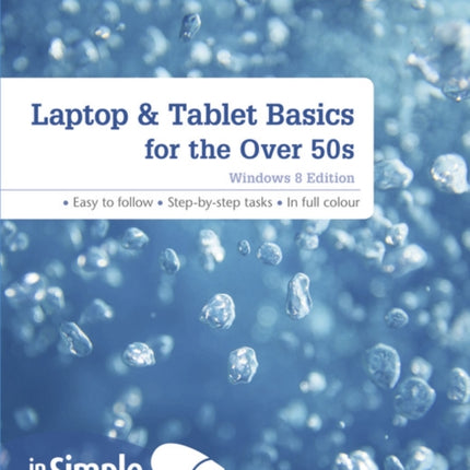 Laptop & Tablet Basics for the Over 50s: Windows 8 Edition