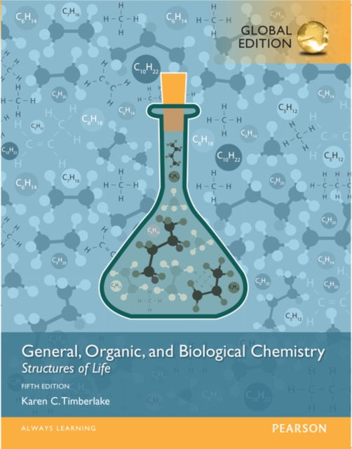 General Organic and Biological Chemistry Structures of Life with MasteringChemistry Global Edition