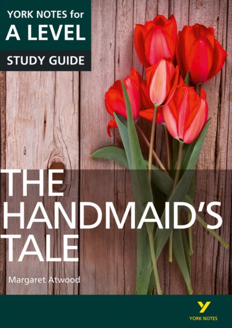 The Handmaid’s Tale: York Notes for A-level everything you need to catch up, study and prepare for and 2023 and 2024 exams and assessments