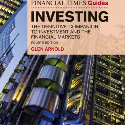 Financial Times Guide to Investing, The: The Definitive Companion to Investment and the Financial Markets