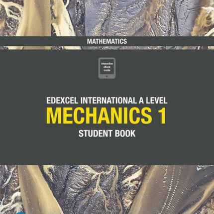 Pearson Edexcel International A Level Mathematics Mechanics 1 Student Book