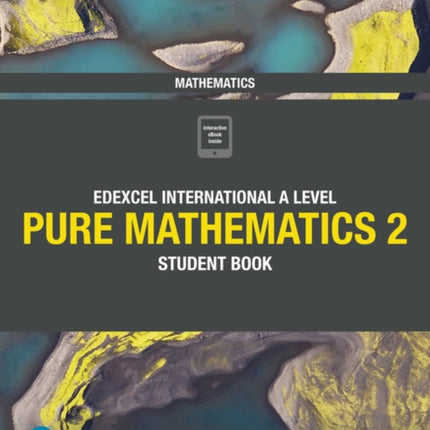 Pearson Edexcel International A Level Mathematics Pure 2 Mathematics Student Book