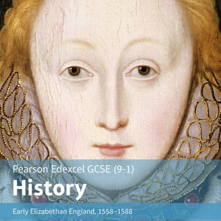 Edexcel GCSE (9-1) History Foundation Early Elizabethan England, 1558–88 Student Book