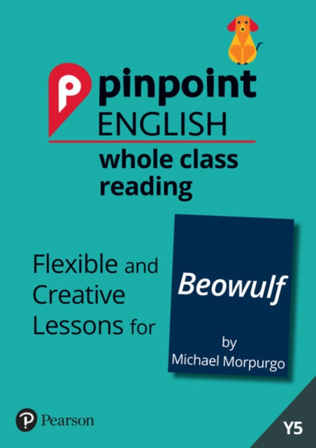 Pinpoint English Whole Class Reading Y5: Beowulf: Flexible and Creative Lessons for Beowulf (by Michael Morpurgo)