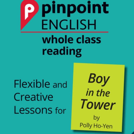 Pinpoint English Whole Class Reading Y6: Boy in the Tower: Flexible and Creative Lessons for The Boy in the Tower (by Polly Ho-Yen)