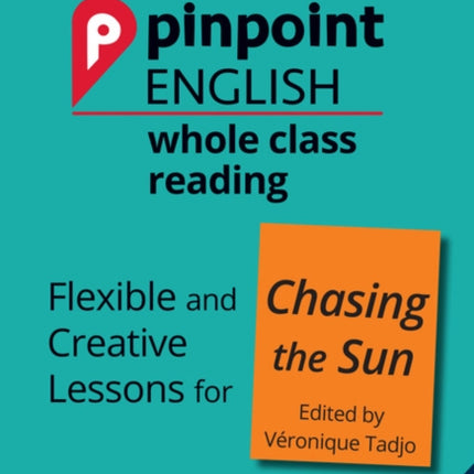 Pinpoint English Whole Class Reading Y6: Chasing the Sun - Stories from Africa: Flexible and Creative Lessons for Chasing the Sun (Edited by Veronique Tadjo)