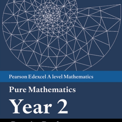 Pearson Edexcel AS and A level Mathematics Pure Mathematics Year 2 Practice Book