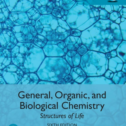 General, Organic, and Biological Chemistry: Structures of Life, Global Edition