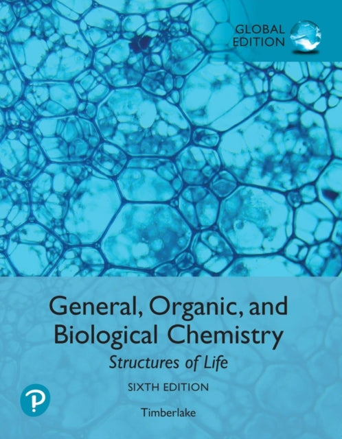 General Organic and Biological Chemistry Structures of Life Global Edition  Modified Mastering Chemistry with Pearson eText Package