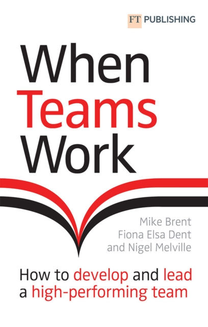 When Teams Work How to develop and lead a