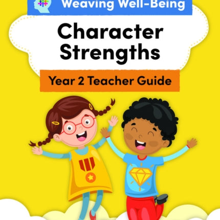 Weaving Well-Being Year 2 / P3 Character Strengths Teacher Guide