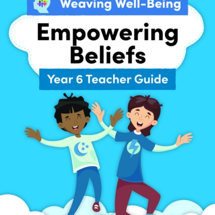 Weaving Well-Being Year 6 / P7 Empowering Beliefs Teacher Guide