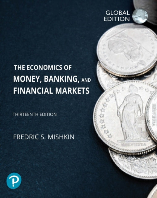 Economics of Money Banking and Financial Markets The Global Edition  MyLab Economics with Pearson eText Package