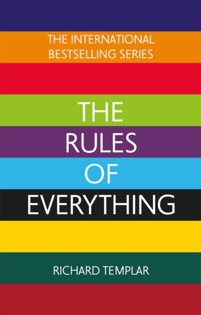 The Rules of Everything: A complete code for success and happiness in everything that matters