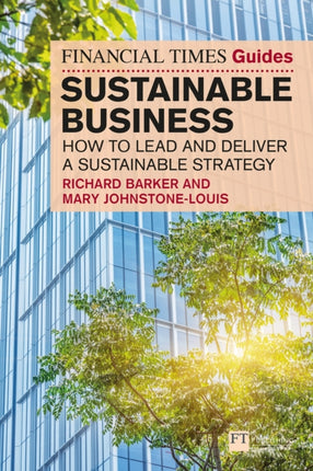 The Financial Times Guide to Sustainable Business How to lead and deliver a sustainable strategy